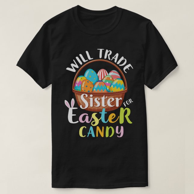 Will Trade Sister Easter Candy Eggs Happy Easter D T-Shirt (Design Front)