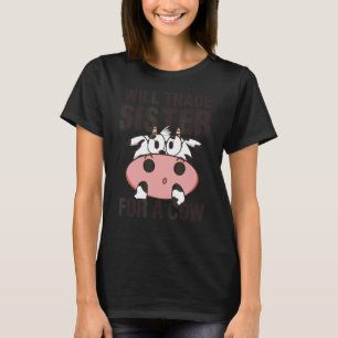 Will Trade Sister For A Cow Cow   Cow T-Shirt