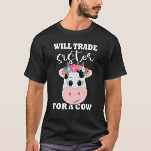 Will Trade Sister For A Cow Cow Cute Cow Farmer T-Shirt