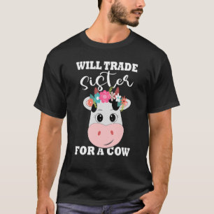 Will Trade Sister For A Cow  Cow Cute Cow Farmer T-Shirt