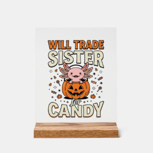 Will Trade Sister for Candy Axolotl Halloween Desi Acrylic Sign
