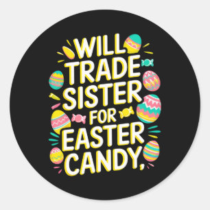 Will Trade Sister For Candy Easter Toddler Men Boy Classic Round Sticker