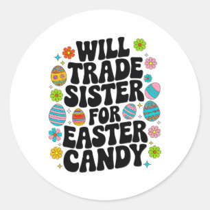 Will Trade Sister For Candy Easter Toddler Men Boy Classic Round Sticker