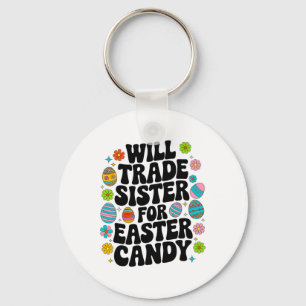 Will Trade Sister For Candy Easter Toddler Men Boy Key Ring