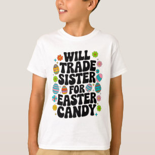 Will Trade Sister For Candy Easter Toddler Men Boy T-Shirt