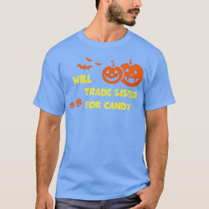 Will Trade Sister For Candy Funny Halloween Party T-Shirt