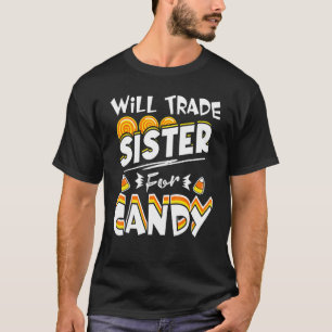 Will Trade Sister For Candy Halloween Costume T-Shirt