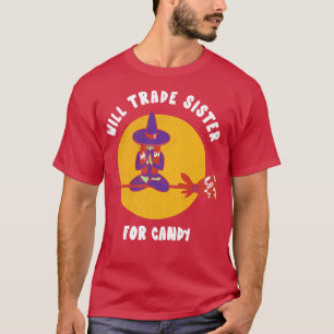Will Trade Sister For Candy Halloween Witch  Funny T-Shirt