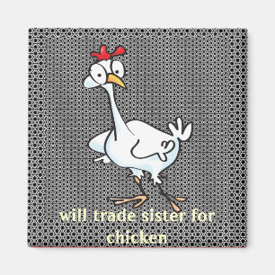 Will trade sister for chicken! magnet