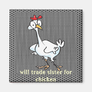 Will trade sister for chicken! magnet
