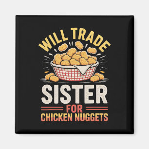 Will Trade Sister For Chicken Nuggets Lover Siblin Magnet