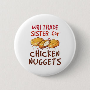 Will Trade Sister for Chicken Nuggets Nugget Lover 6 Cm Round Badge