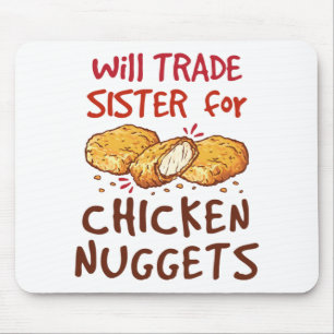 Will Trade Sister for Chicken Nuggets Nugget Lover Mouse Mat
