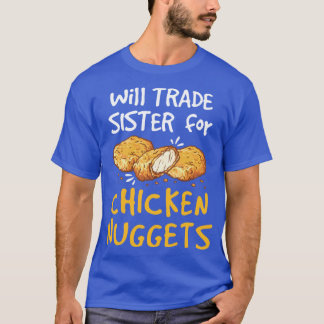 Will Trade Sister for Chicken Nuggets Nugget Lover T-Shirt