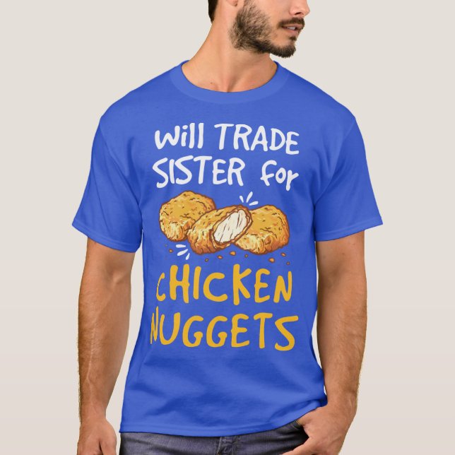 Will Trade Sister for Chicken Nuggets Nugget Lover T-Shirt (Front)