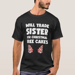 Will Trade Sister For Christmas Tree Cakes  T-Shirt