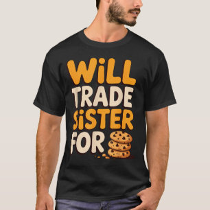 Will Trade Sister For Cookies Funny Thanksgiving B T-Shirt
