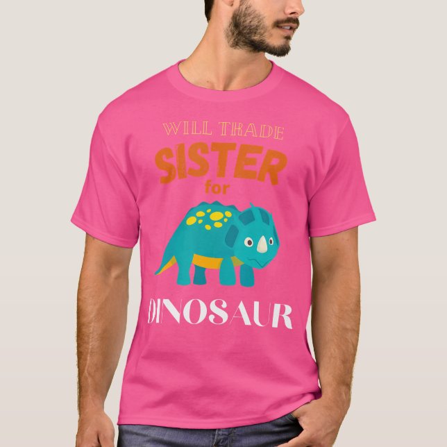 Will Trade Sister For Dinosaur Funny Dinosaur T-Shirt (Front)