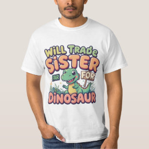Will Trade Sister for Dinosaur - Funny Kid’s Desig T-Shirt