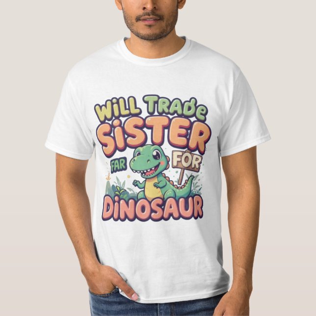 Will Trade Sister for Dinosaur - Funny Kid’s Desig T-Shirt (Front)