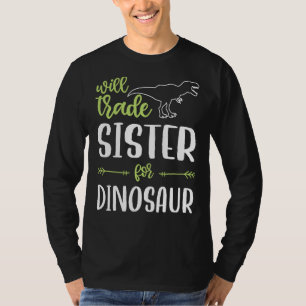 Will Trade Sister For Dinosaur Matching Family Fun T-Shirt