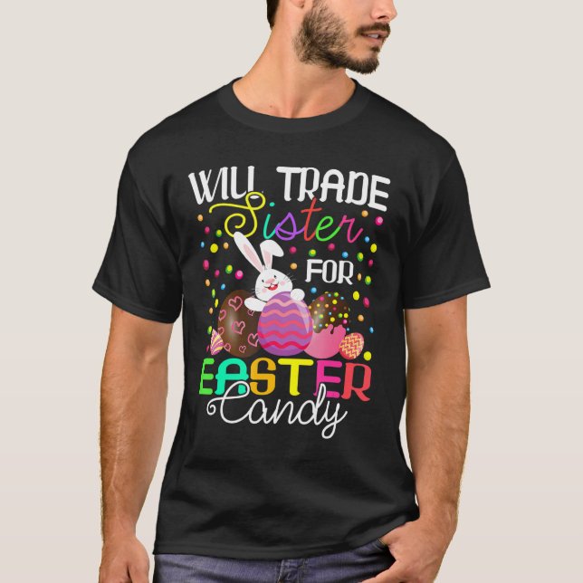 Will Trade Sister For Easter Candy Bunny Eat Choco T-Shirt (Front)