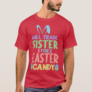 Will Trade Sister For Easter Candy Chocolate Lover T-Shirt
