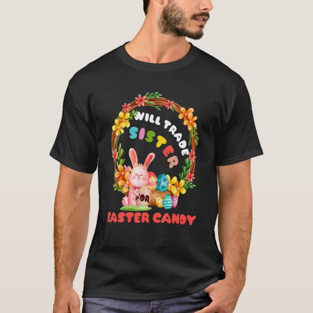 Will Trade Sister For Easter Candy Cute Bunny T-Shirt (Front)