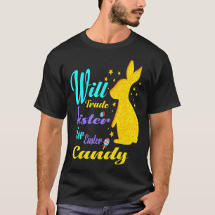 Will Trade sister For Easter Candy cute Easter Can T-Shirt
