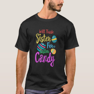 Will Trade Sister For Easter Candy Eggs Cute Kids T-Shirt