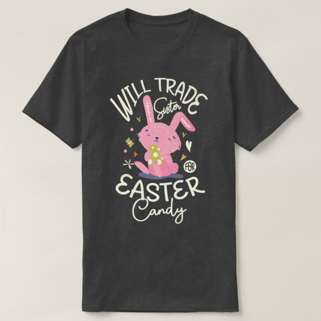 Will trade sister for easter candy for a Easter Fa T-Shirt (Design Front)