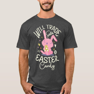 Will trade sister for easter candy for a Easter Fa T-Shirt