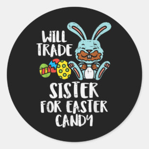 Will Trade Sister For Easter Candy Funny Boys Kids Classic Round Sticker