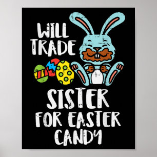 Will Trade Sister For Easter Candy Funny Boys Kids Poster