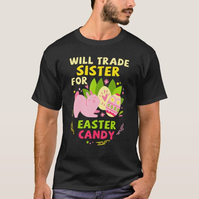 Will Trade Sister For Easter Candy Funny Easter Da T-Shirt (Front)
