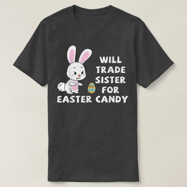 Will Trade Sister For Easter Candy Funny Easter Da T-Shirt (Design Front)