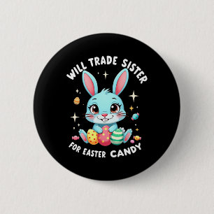 Will Trade Sister For Easter Candy Funny Family Bo 6 Cm Round Badge