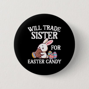 Will Trade Sister For Easter Candy Funny Family Bo 6 Cm Round Badge