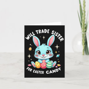 Will Trade Sister For Easter Candy Funny Family Bo Card