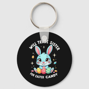 Will Trade Sister For Easter Candy Funny Family Bo Key Ring