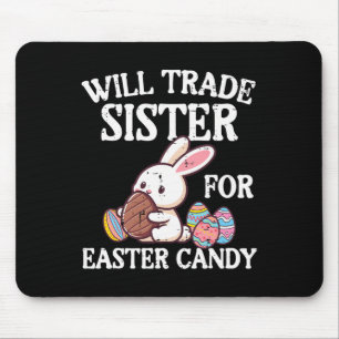 Will Trade Sister For Easter Candy Funny Family Bo Mouse Mat