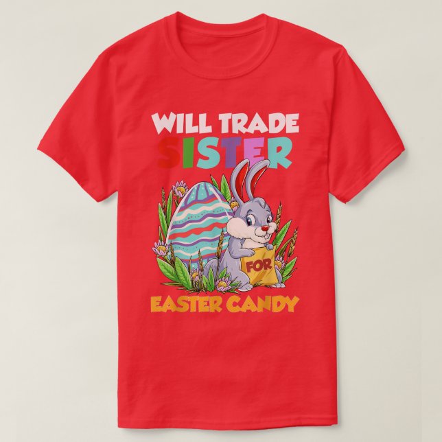 Will Trade Sister For Easter Candy Happy Easter Da T-Shirt (Design Front)