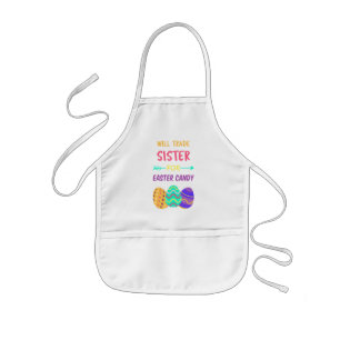 Will Trade Sister For Easter Candy I Kids Apron