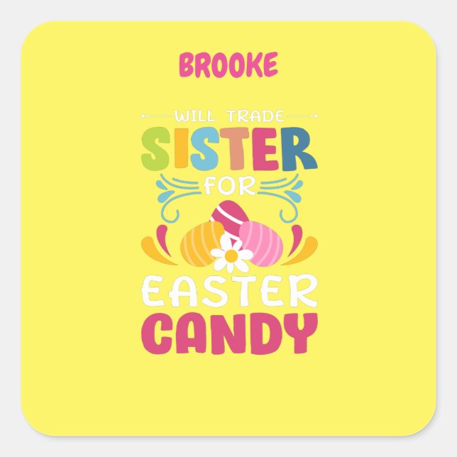 "WILL TRADE SISTER FOR EASTER CANDY"  SQUARE STICK SQUARE STICKER (Front)