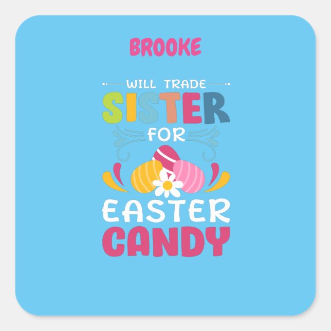 "WILL TRADE SISTER FOR EASTER CANDY"  SQUARE STICK STICKER (Front)