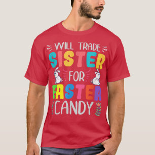 Will Trade Sister for Easter Candy Tee Bunny Funny