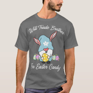 Will Trade Sister For Easter CandyFunny Easter Gir T-Shirt