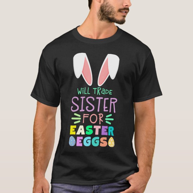 Will Trade Sister For Easter Eggs Gift T-Shirt (Front)