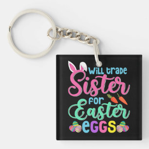 Will Trade Sister for Easter Eggs, Happy Easter Key Ring