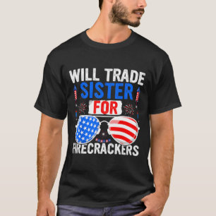 Will Trade Sister For Firecrackers 4th Of July Fir T-Shirt